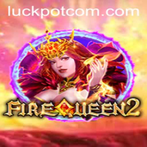 Exploring the Exciting World of FireQueen2 and the Thrill of Luckpot